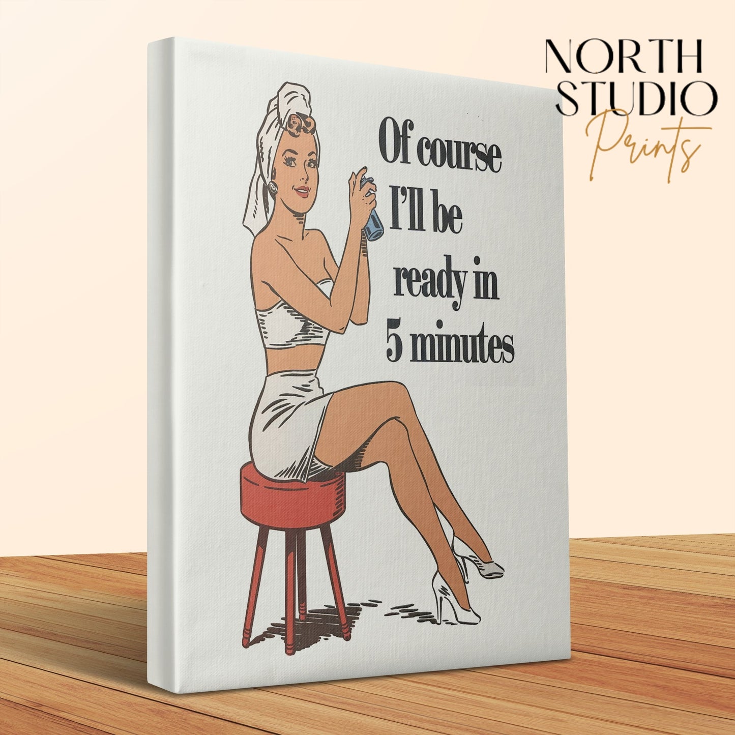 Premium Poster of Retro Of Course I'll Be Ready in 5 Minutes Canvas Wraps