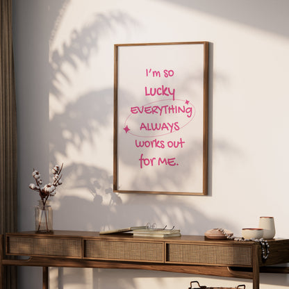 Premium Poster of I'm So Lucky Everything Always Works Out for Me Posters