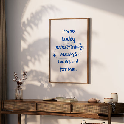 Premium Poster of I'm So Lucky Everything Always Works Out For Me Posters