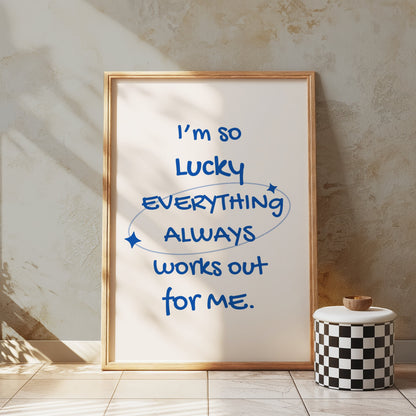 Premium Poster of I'm So Lucky Everything Always Works Out For Me Posters