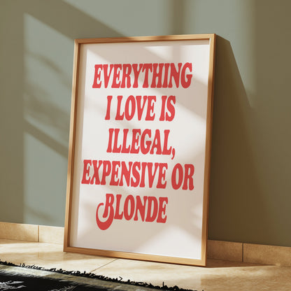 Premium Poster of Everything I Love Is Illegal Expensive or Blonde Posters