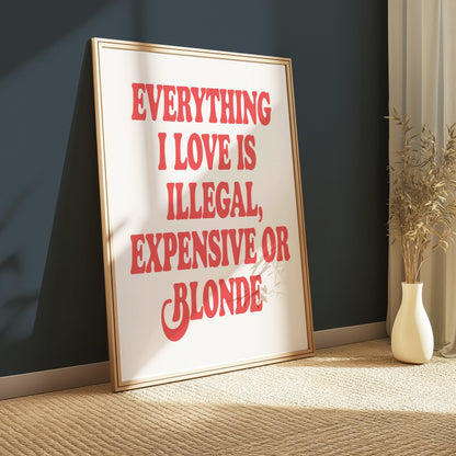 Premium Poster of Everything I Love Is Illegal Expensive or Blonde Posters