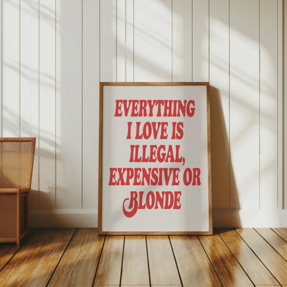 Premium Poster of Everything I Love Is Illegal Expensive or Blonde Posters