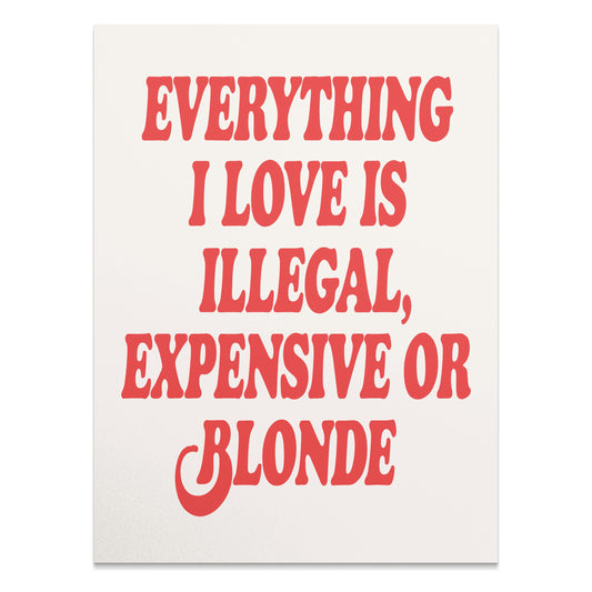 Premium Poster of Everything I Love Is Illegal Expensive or Blonde Posters
