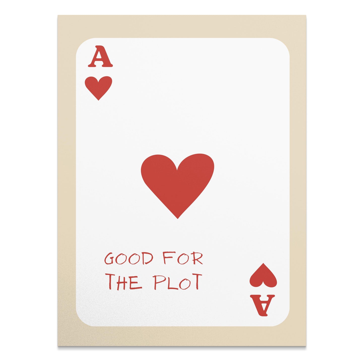 Premium Poster of Good for the Plot Ace of Hearts Card Posters