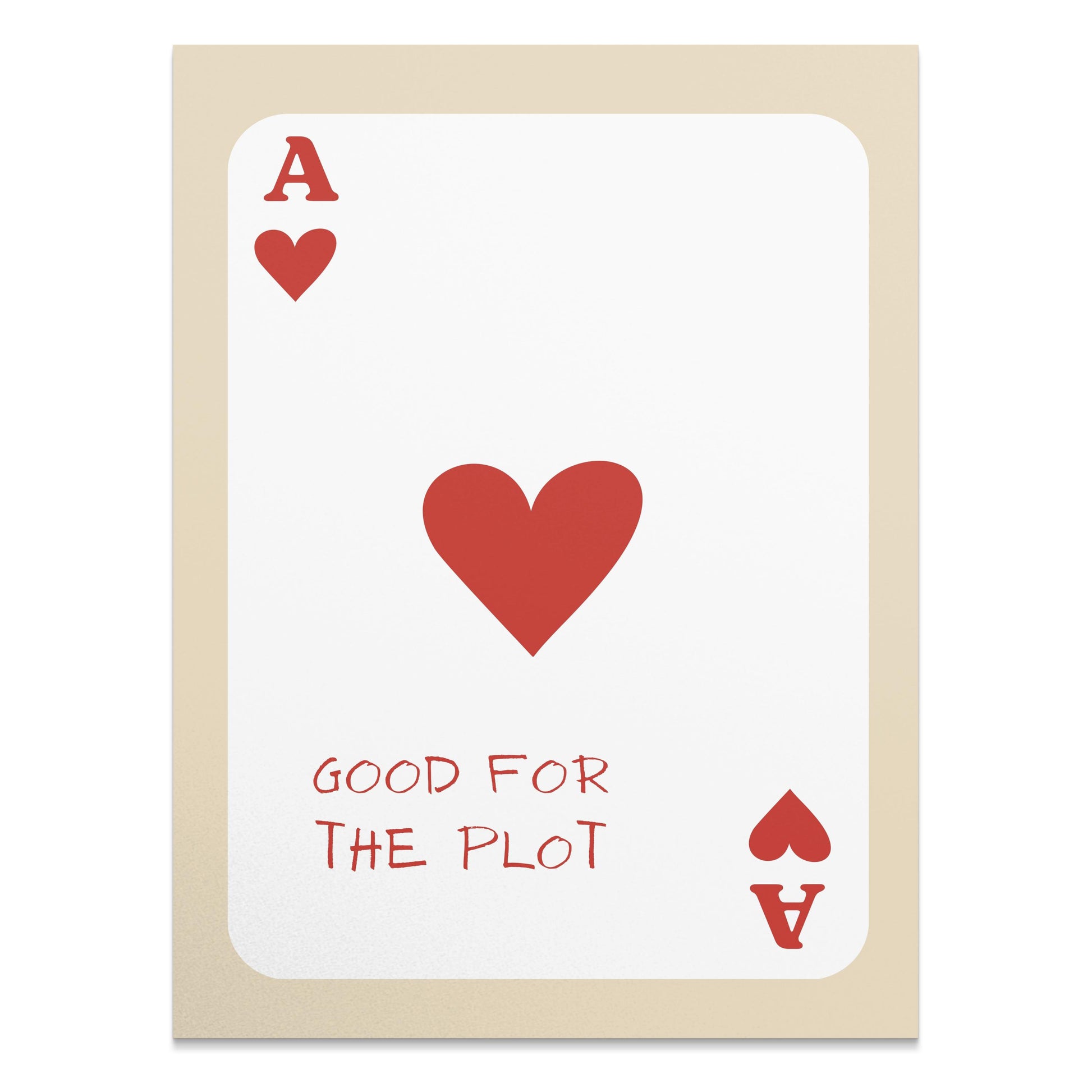 Premium Poster of Good for the Plot Ace of Hearts Card Posters