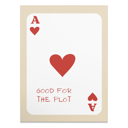 Premium Poster of Good for the Plot Ace of Hearts Card Posters