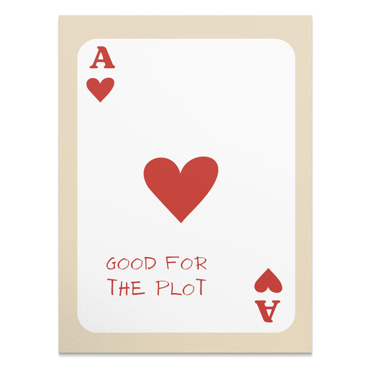 Premium Poster of Good for the Plot Ace of Hearts Card Posters