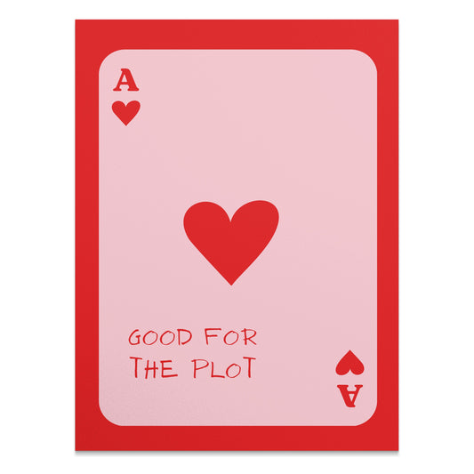 Premium Poster of Good for the Plot Ace of Hearts Playing Card Posters