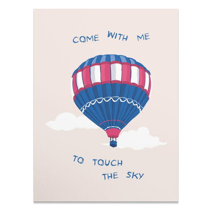 Premium Poster of Hot Air Balloon Come With Me to Touch the Sky Posters