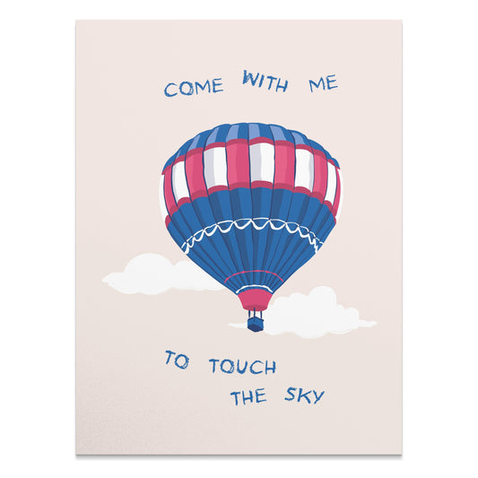 Premium Poster of Hot Air Balloon Come With Me to Touch the Sky Posters
