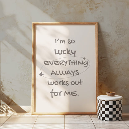 Premium Poster of I'm So Lucky Everything Always Works Out For Me Posters