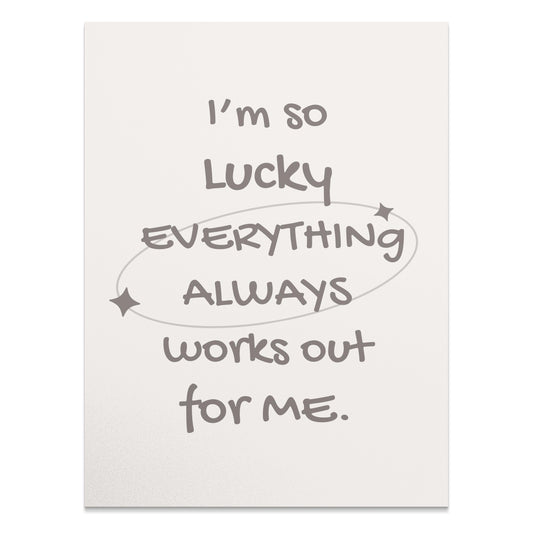 Premium Poster of I'm So Lucky Everything Always Works Out For Me Posters
