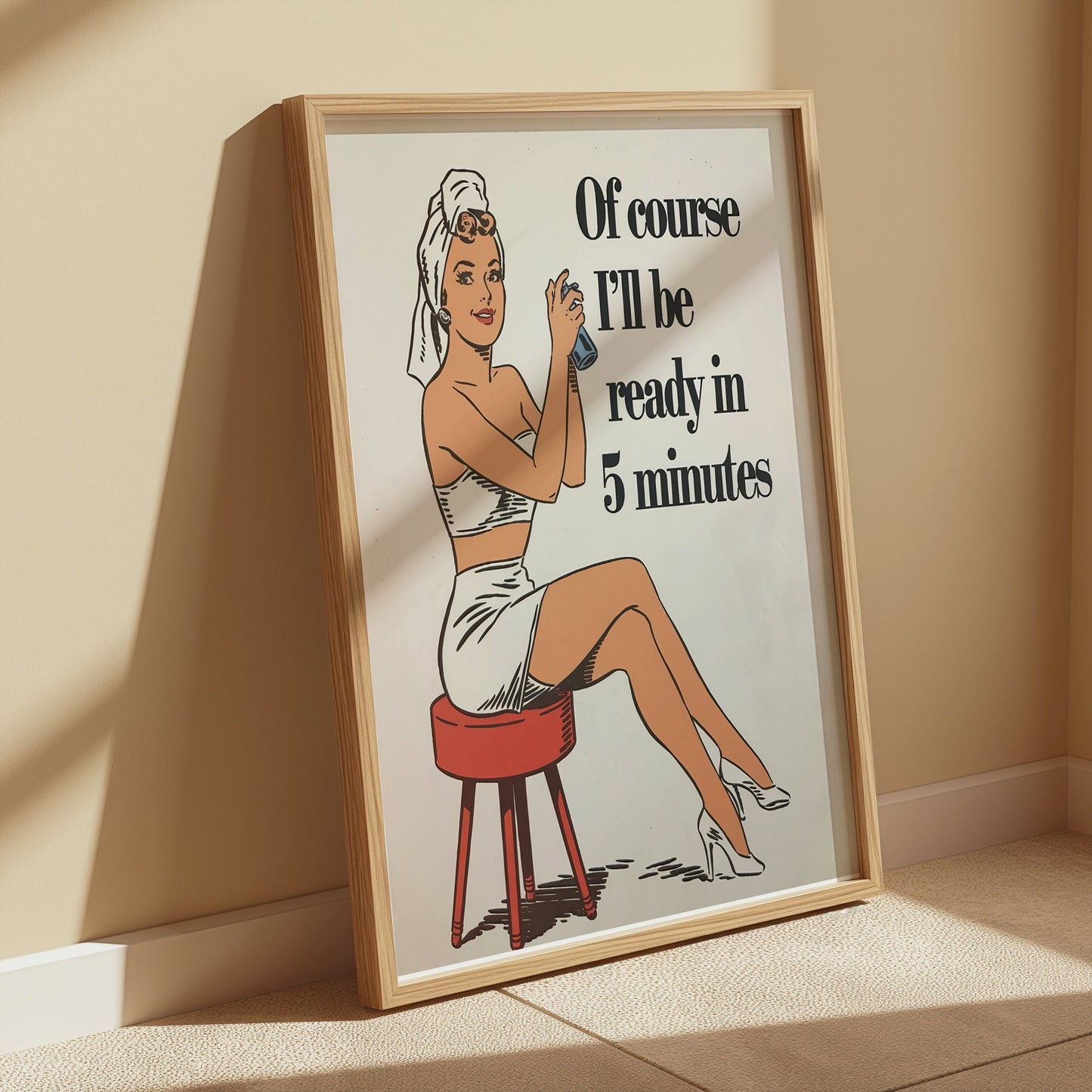 Premium Poster of Of course I'll be ready in 5 minutes Posters
