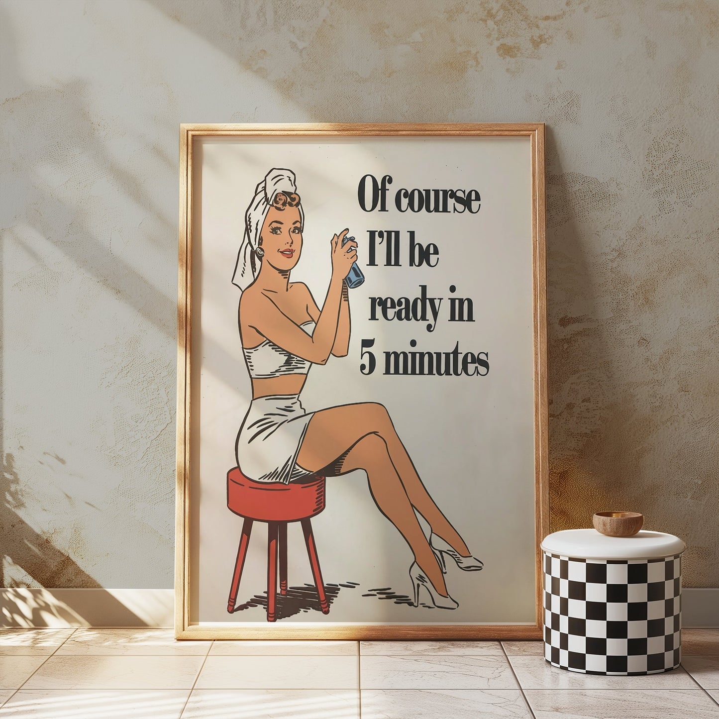 Premium Poster of Of course I'll be ready in 5 minutes Posters