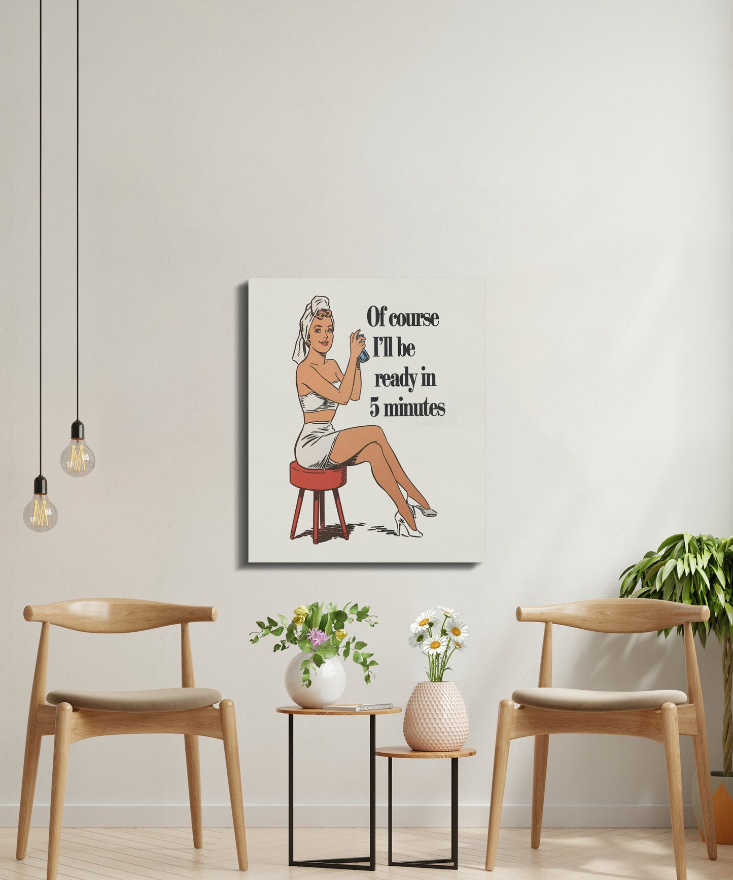 Premium Poster of Retro Of Course I'll Be Ready in 5 Minutes Canvas Wraps