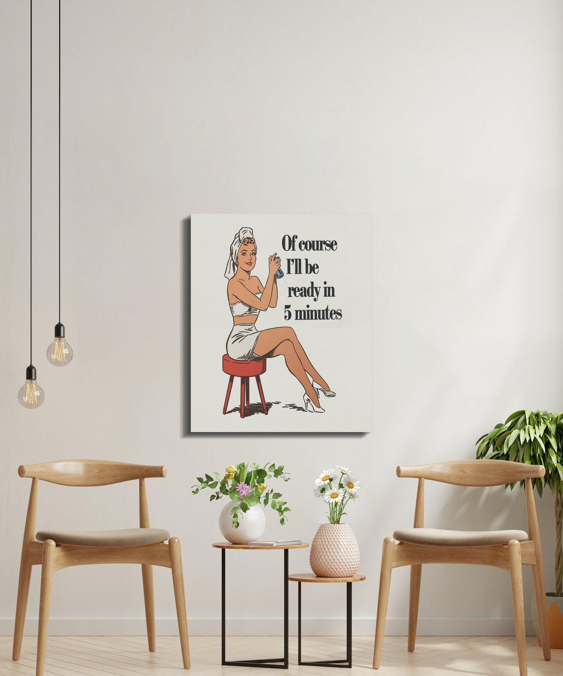 Premium Poster of Retro Of Course I'll Be Ready in 5 Minutes Canvas Wraps