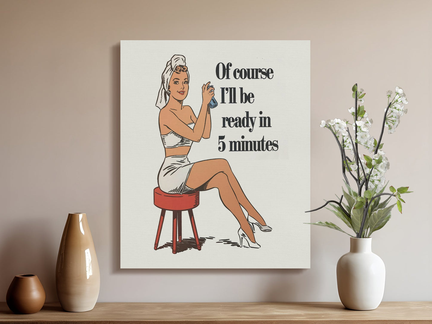 Premium Poster of Retro Of Course I'll Be Ready in 5 Minutes Canvas Wraps