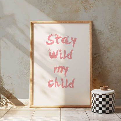 Premium Poster of Stay Wild My Child Inspirational Quote Wall Posters