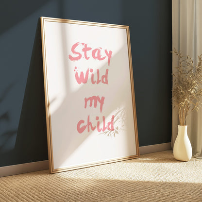 Premium Poster of Stay Wild My Child Inspirational Quote Wall Posters