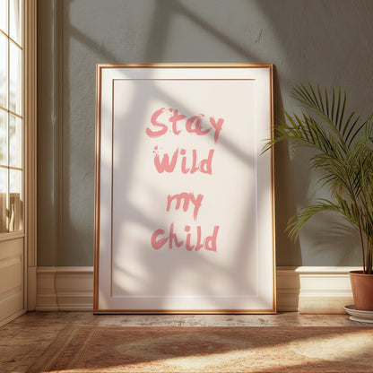 Premium Poster of Stay Wild My Child Inspirational Quote Wall Posters