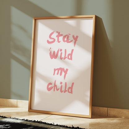 Premium Poster of Stay Wild My Child Inspirational Quote Wall Posters