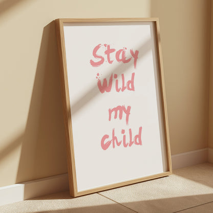 Premium Poster of Stay Wild My Child Inspirational Quote Wall Posters