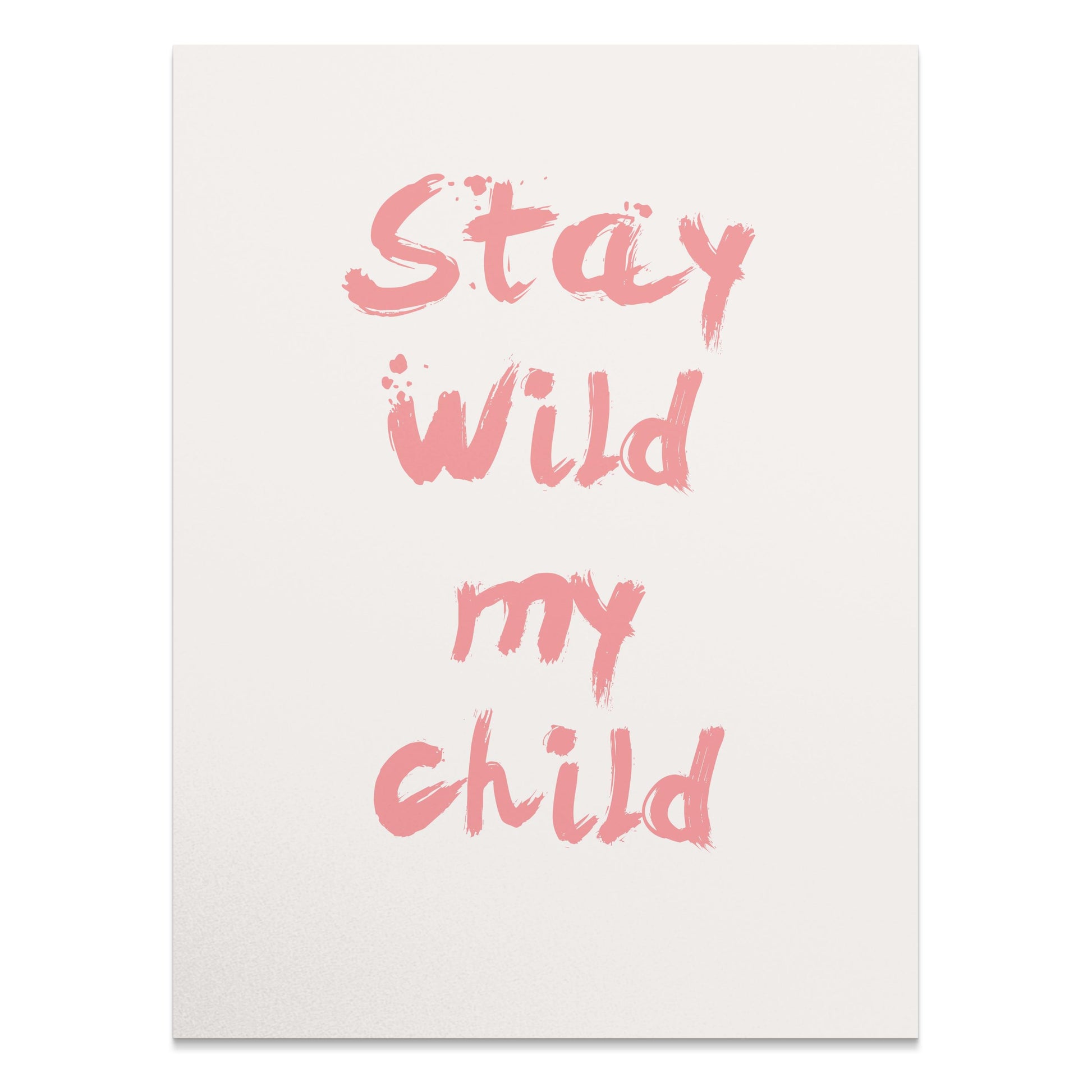 Premium Poster of Stay Wild My Child Inspirational Quote Wall Posters