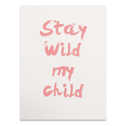 Premium Poster of Stay Wild My Child Inspirational Quote Wall Posters