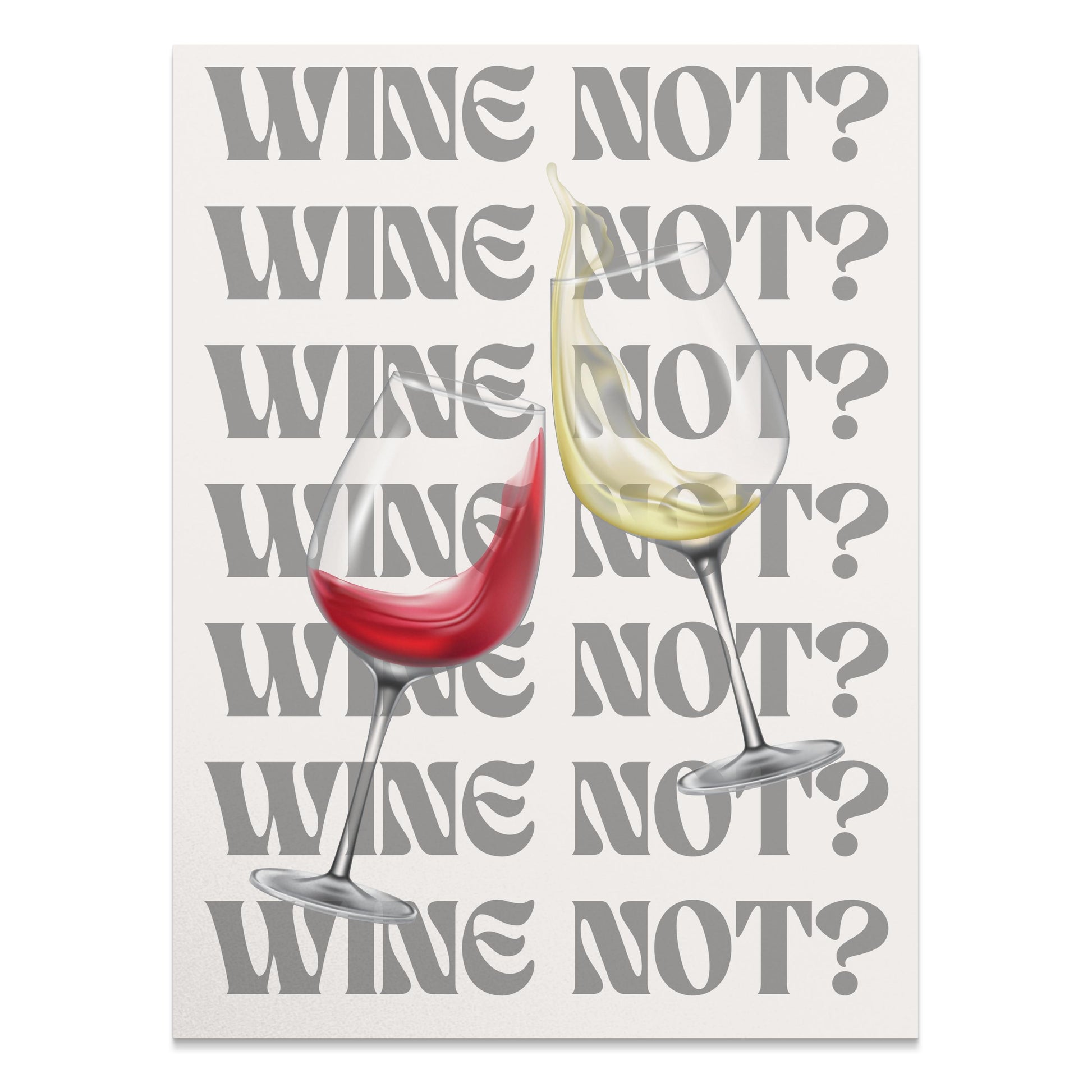 Premium Poster of Wine Not with Red and White Wine Glasses Posters